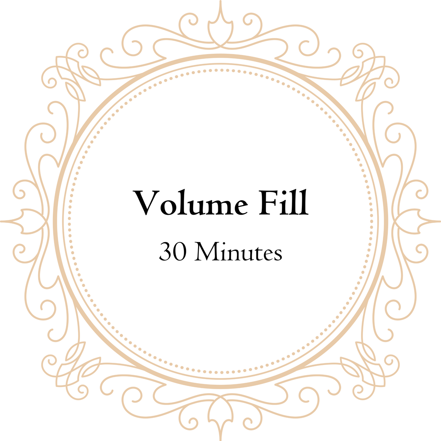 Volume Fill | 30 Minutes